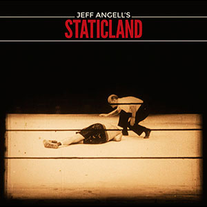 Jeff Angells Staticland - Jeff Angells Staticland